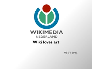 Wiki loves art

                 06-04-2009
 