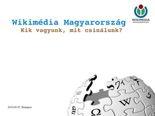 Wikimédia Magyarország  Kik vagyunk, mit csinálunk? 