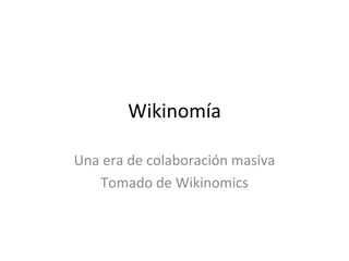 Wikinomía Una era de colaboración masiva Tomado de Wikinomics 