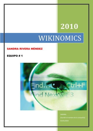 2010
SANDRA
[Escribir el nombre de la compañía]
01/01/2010
WIKINOMICS
SANDRA RIVERA MÉNDEZ
EQUIPO # 1
 