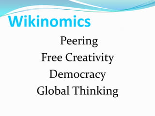 Wikinomics
        Peering
    Free Creativity
     Democracy
   Global Thinking
 