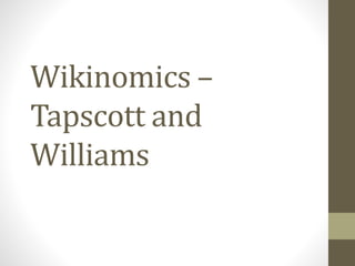 Wikinomics – 
Tapscott and 
Williams 
 