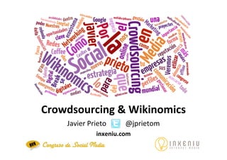 Crowdsourcing & Wikinomics
    Javier Prieto     @jprietom
             inxeniu.com
 