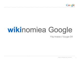 1 wikinomiea Google Filip Hráček // Google ČR 