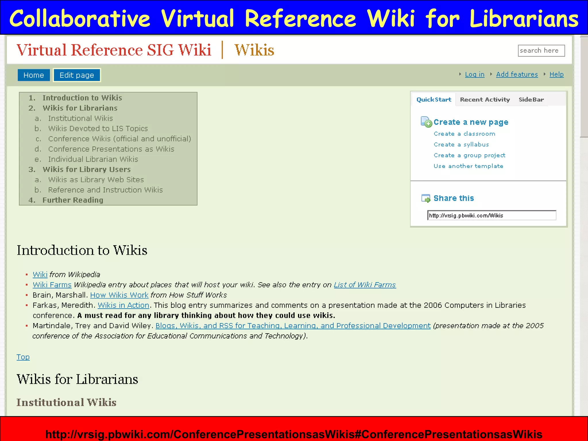 Collaborative Virtual Reference Wiki for Librarians http://vrsig.pbwiki.com/ConferencePresentationsasWikis#ConferencePresentationsasWikis 