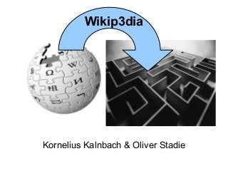 Wikip3dia 
Kornelius Kalnbach & Oliver Stadie 
 