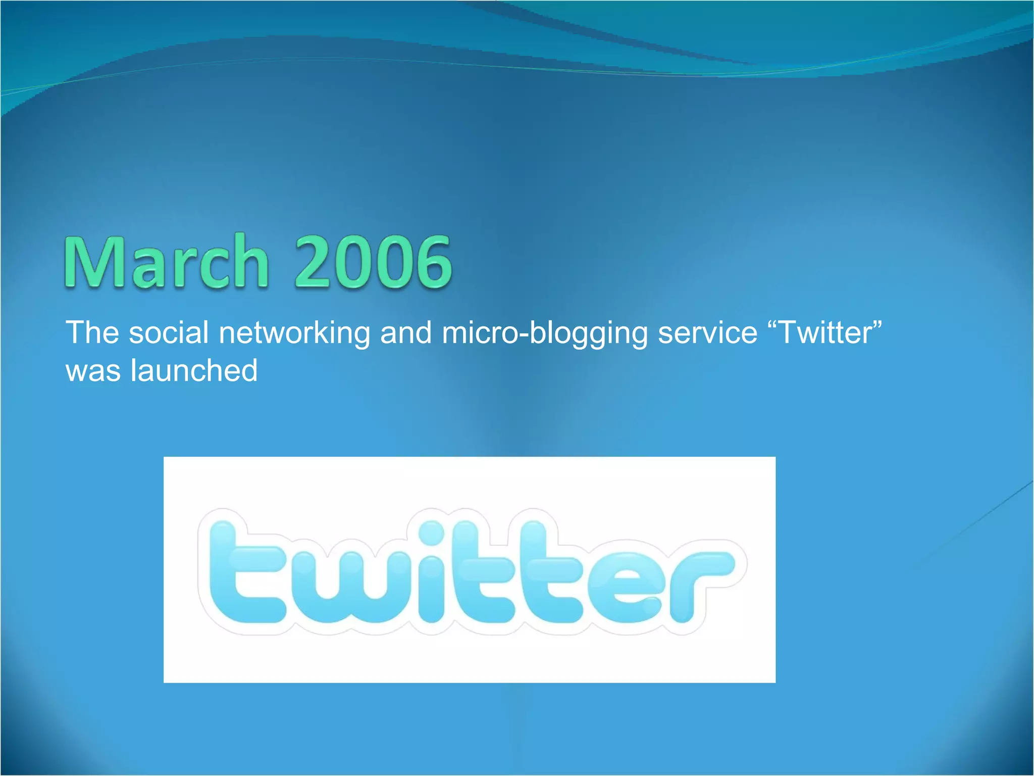 The social networking and micro-blogging service “Twitter” was launched  