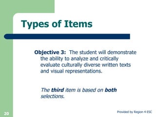 Types of Items   Objective 3:   The student will demonstrate the ability to analyze and critically evaluate culturally diverse written texts and visual representations.  The  third  item is based on  both  selections. 