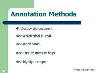 Annotation Methods Photocopy the document. Use a dialectical journal. Use index cards. Use Post-it ®  notes or flags. Use highlighter tape. 