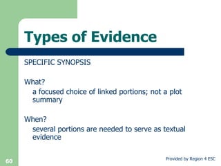 Types of Evidence  SPECIFIC SYNOPSIS What?  a focused choice of linked portions; not a plot summary When? several portions are needed to serve as textual evidence 