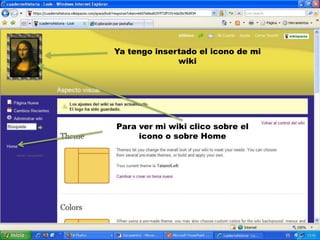 Ya tengo insertado el icono de mi wikiPara ver mi wiki clico sobre el icono o sobre Home