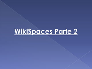 WikiSpaces Parte 2 