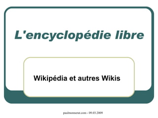 L'encyclopédie libre Wikipédia et autres Wikis 