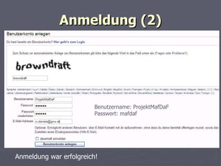 Anmeldung (2) Anmeldung war erfolgreich! Benutzername: ProjektMafDaF Passwort: mafdaf 