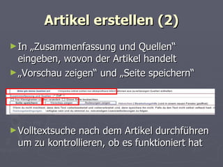 Artikel erstellen (2) In „Zusammenfassung und Quellen“ eingeben, wovon der Artikel handelt „ Vorschau zeigen“ und „Seite speichern“ Volltextsuche nach dem Artikel durchführen um zu kontrollieren, ob es funktioniert hat 
