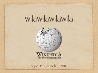 WikiWikiWikiWiki




 by M. E. Sheneﬁel, 2010
 