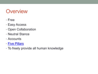 OverviewFreeEasy AccessOpen CollaborationNeutral StanceAccountsFive PillarsTo freely provide all human knowledge