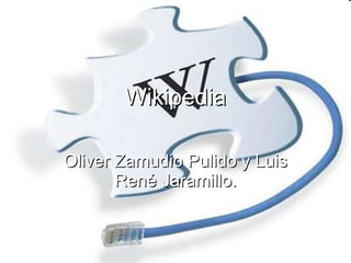 Wikipedia Oliver Zamudio Pulido y Luis René Jaramillo. 