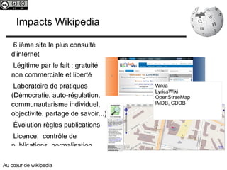 c


       Impacts Wikipedia

    6 ième site le plus consulté
   d'internet
    Légitime par le fait : gratuité
   non co...