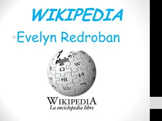 WIKIPEDIA
•Evelyn Redroban
 