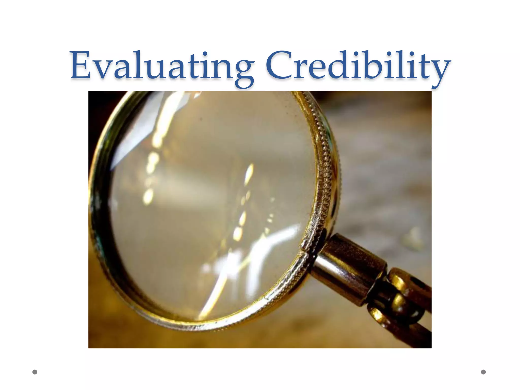 Evaluating Credibility
 