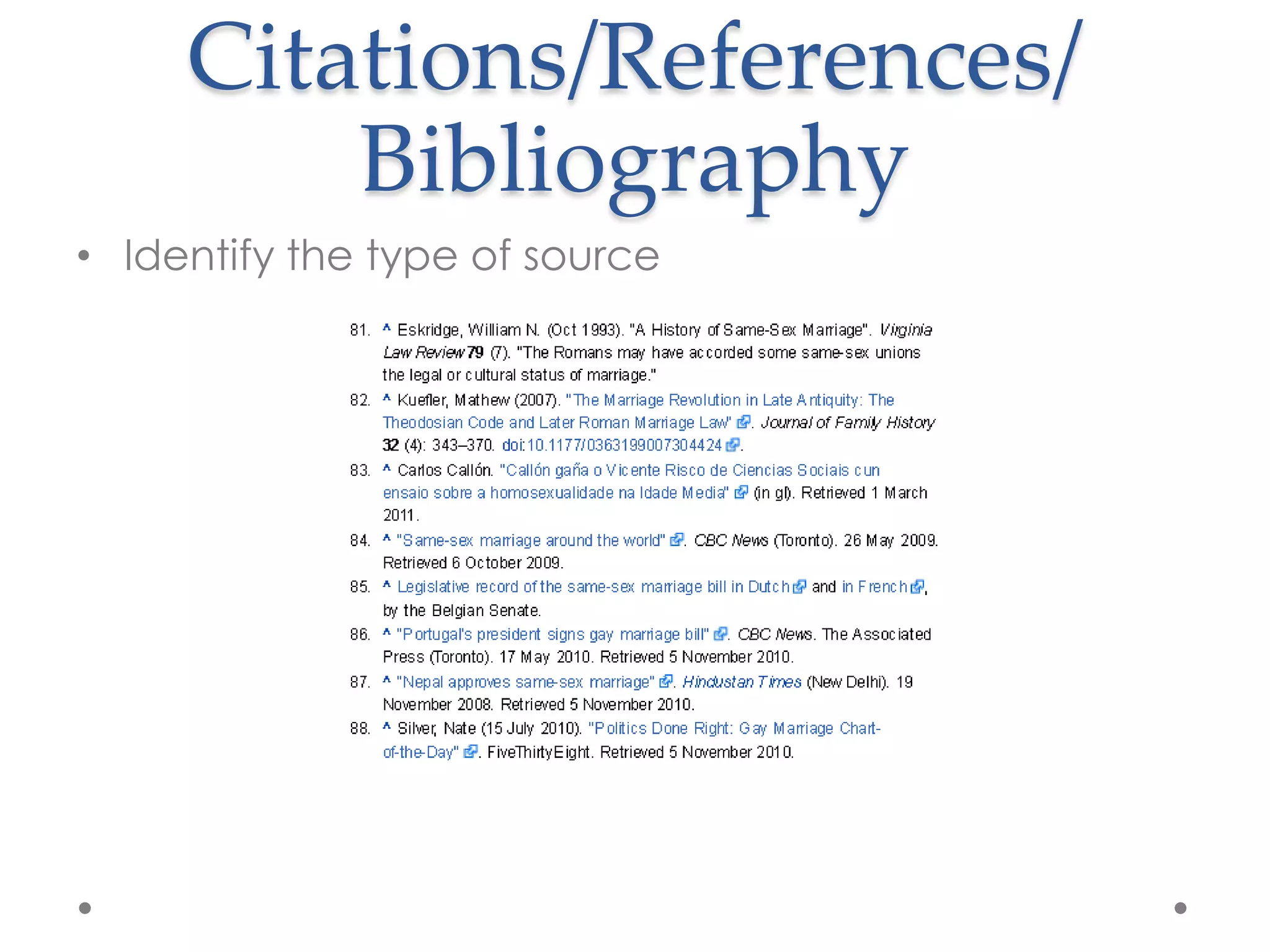 Citations/References/
         Bibliography
• Identify the type of source
 