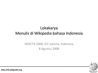 Lokakarya Menulis di Wikipedia bahasa Indonesia INAICTA 2008, JCC Jakarta, Indonesia 8 Agustus 2008 