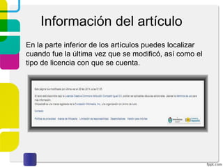 Información del artículo
En la parte inferior de los artículos puedes localizar
cuando fue la última vez que se modificó, así como el
tipo de licencia con que se cuenta.

 