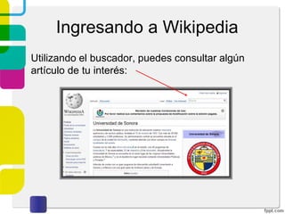 Ingresando a Wikipedia
Utilizando el buscador, puedes consultar algún
artículo de tu interés:

 