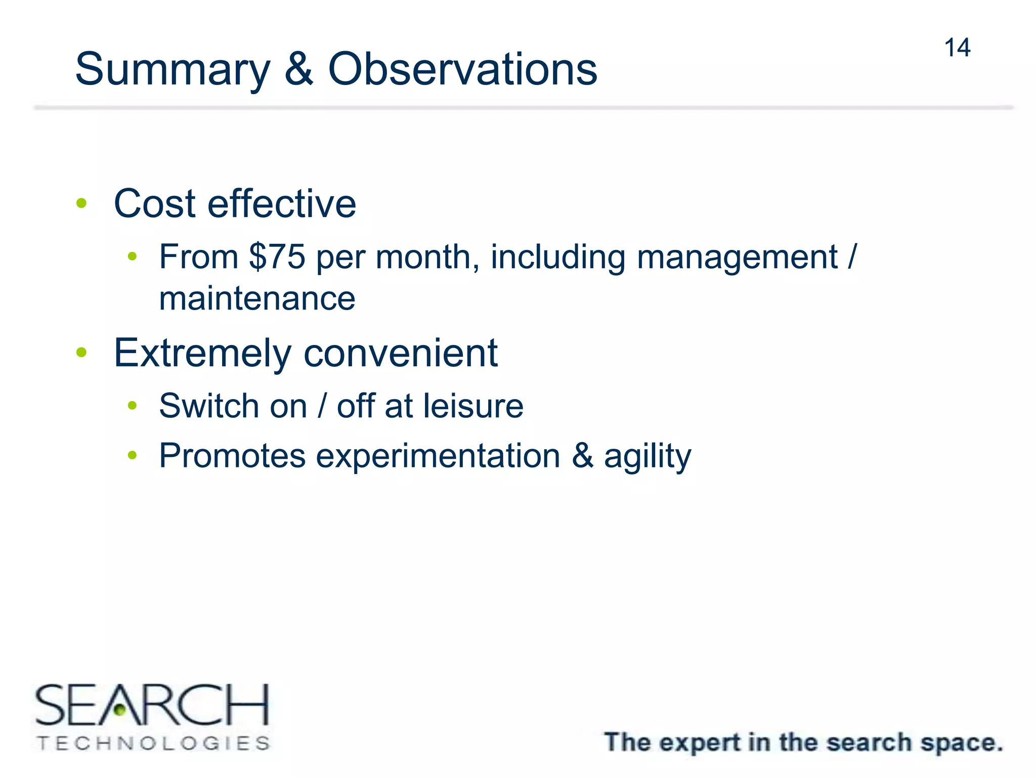14
Summary & Observations
• Cost effective
• From $75 per month, including management /
maintenance
• Extremely convenient
• Switch on / off at leisure
• Promotes experimentation & agility
14
 