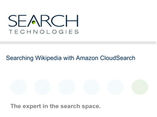 1
Searching Wikipedia with Amazon CloudSearch
 