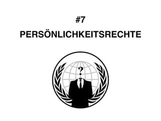 #7! 
PERSÖNLICHKEITSRECHTE 
 