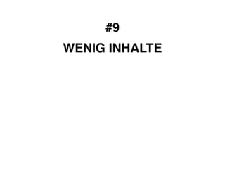 #9! 
WENIG INHALTE 
 
