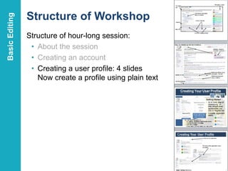 Structure of Workshop
Structure of hour-long session:
• About the session
• Creating an account
• Creating a user profile:...