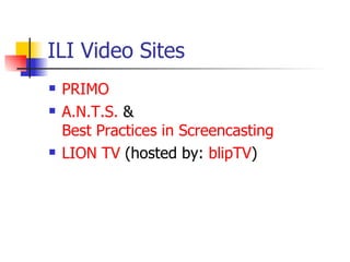 ILI Video Sites PRIMO A.N.T.S.  &  Best Practices in Screencasting LION TV  (hosted by:  blipTV ) 