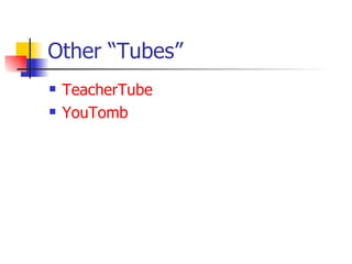 Other “Tubes” TeacherTube YouTomb 