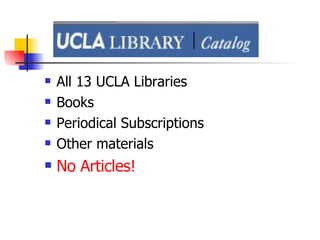 All 13 UCLA Libraries Books Periodical Subscriptions Other materials No Articles! 
