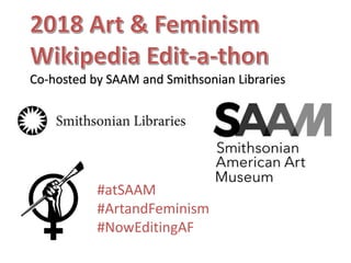 Co-hosted by SAAM and Smithsonian Libraries
#atSAAM
#ArtandFeminism
#NowEditingAF
 