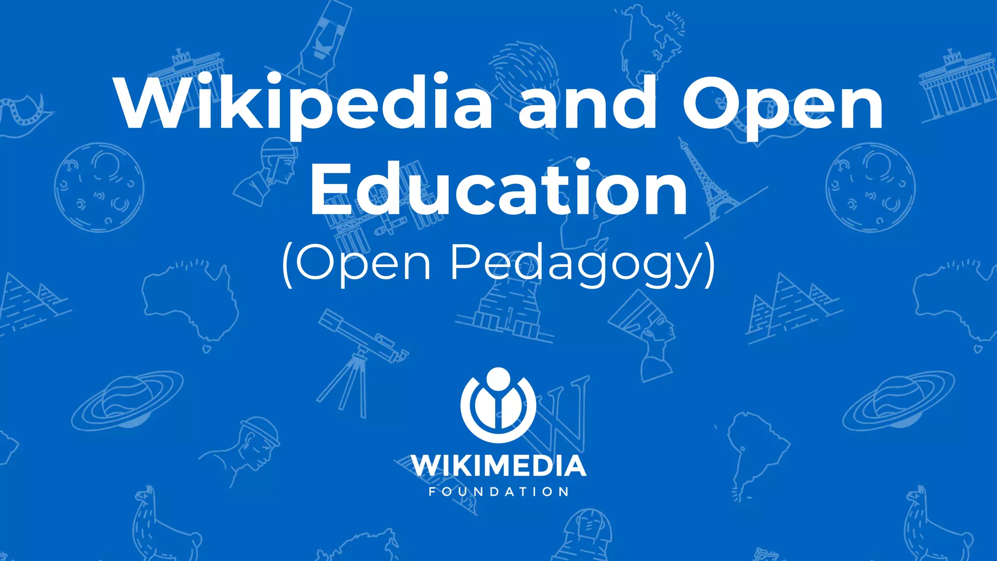 Wikipedia and Open
Education
(Open Pedagogy)
 