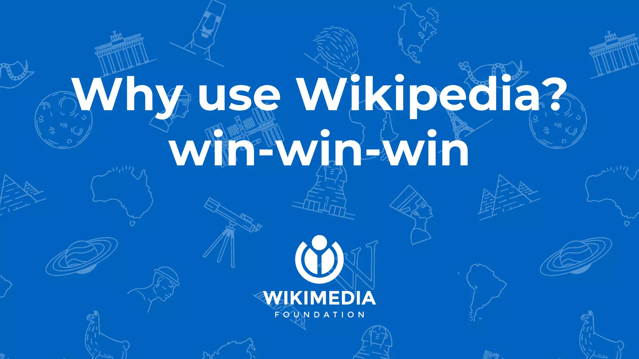 Why use Wikipedia?
win-win-win
 