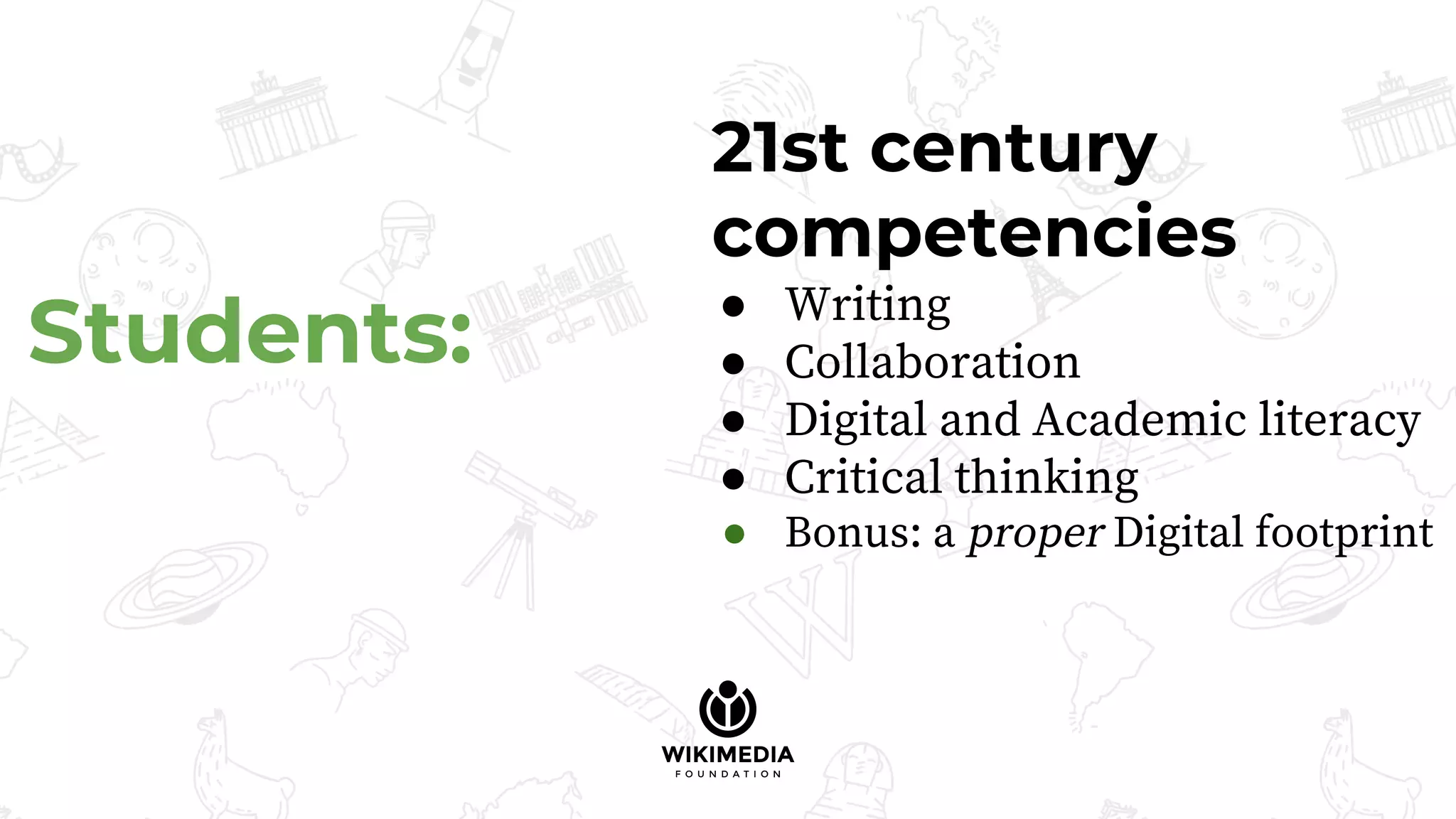 Students:
21st century
competencies
● Writing
● Collaboration
● Digital and Academic literacy
● Critical thinking
● Bonus: a proper Digital footprint
 
