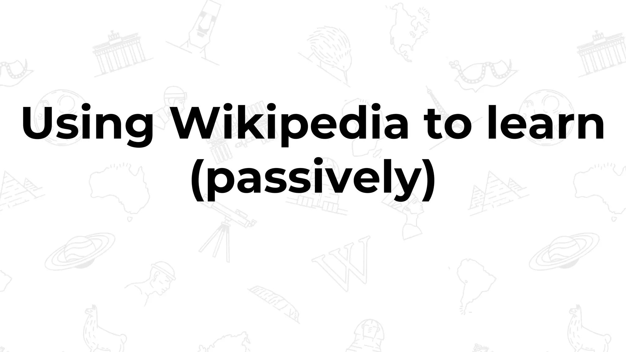 Using Wikipedia to learn
(passively)
 