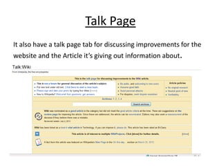 Talk Page
It also have a talk page tab for discussing improvements for the
website and the Article it’s giving out information about.
 