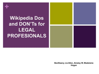 Wikipedia Dos and DON’Ts for LEGAL PROFESIONALS BecEbzery, Liz Allen, Ainsley W, Madelaine Hogan 