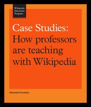 Case Studies:
  How professors
  are teaching
  with Wikipedia

Wikimedia Foundation
 