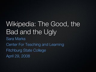 Wikipedia: The Good, the Bad and the Ugly ,[object Object],[object Object],[object Object],[object Object]