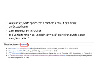 • Alles unter „Seite speichern“ absichern und auf den Artikel
zurückwechseln
• Zum Ende der Seite scrollen
• Die Editierfunktion bei „Einzelnachweise“ aktivieren durch klicken
von „Bearbeiten“
 
