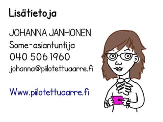 Lisätietoja
JOHANNA JANHONEN
Some-asiantuntija
040 506 1960
johanna@piilotettuaarre.fi

Www.piilotettuaarre.fi

 