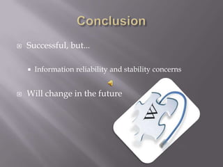    Successful, but...

       Information reliability and stability concerns


   Will change in the future
 