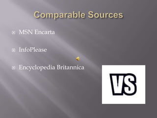    MSN Encarta

   InfoPlease

   Encyclopedia Britannica
 